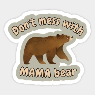 Dont mess with mama bear Sticker